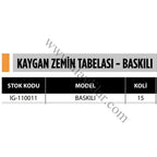 KAYGAN ZEMİN TABELASI - BASKILI